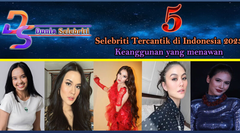 5 Selebriti Tercantik Indonesia 2023: Keanggunan yang Menawan