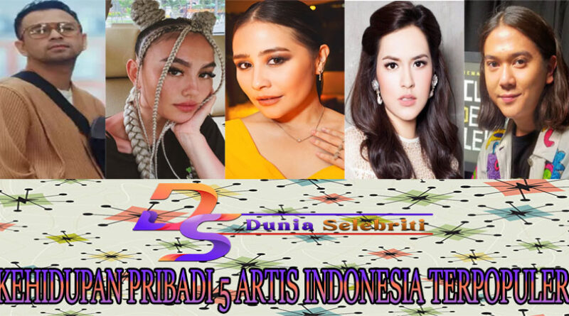 Kehidupan Pribadi 5 Artis Indonesia Terpopuler