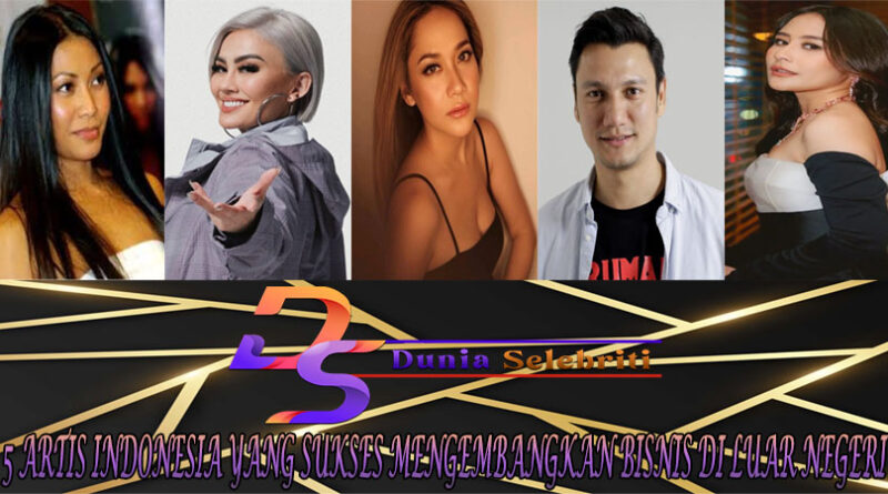 5 Artis Indonesia yang Sukses Mengembangkan Bisnis di Luar Negeri