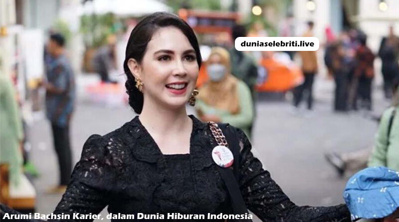 Arumi Bachsin Karier, dalam Dunia Hiburan Indonesia