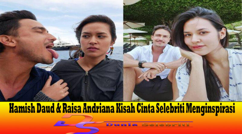 Hamish Daud & Raisa Andriana Kisah Cinta Selebriti Menginspirasi