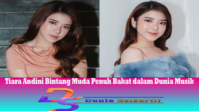 Tiara Andini Bintang Muda Penuh Bakat dalam Dunia Musik