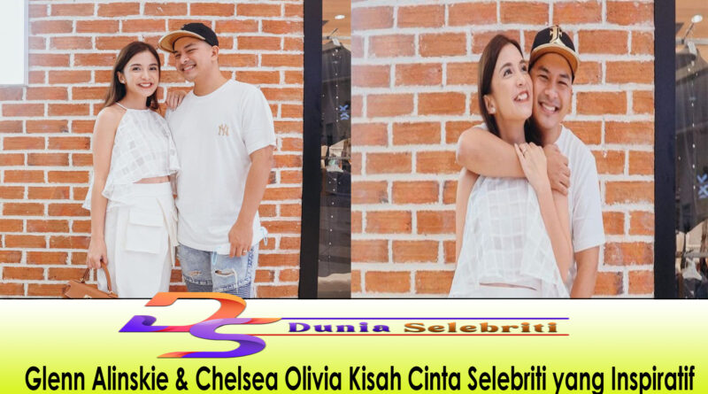 Glenn Alinskie & Chelsea Olivia Kisah Cinta Selebriti yang Inspiratif