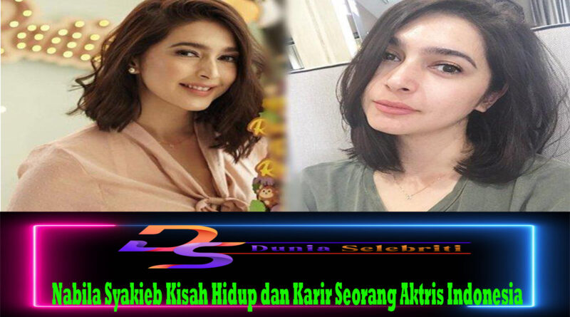 Nabila Syakieb Kisah Hidup dan Karir Seorang Aktris Indonesia