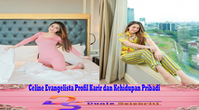 Celine Evangelista Profil Karir dan Kehidupan Pribadi