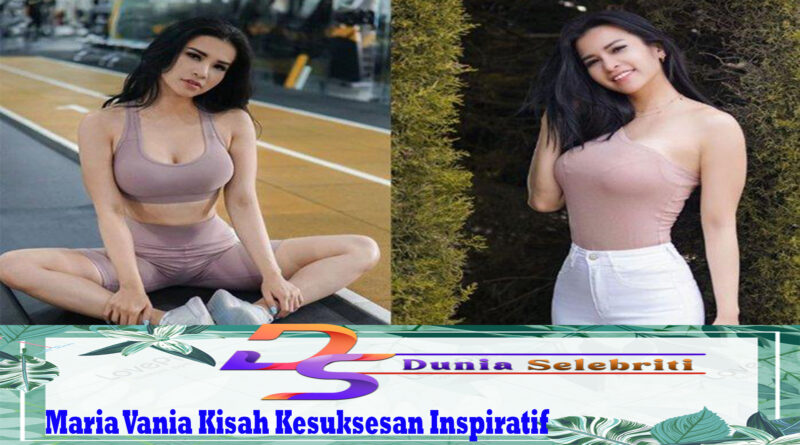 Maria Vania Kisah Kesuksesan Inspiratif