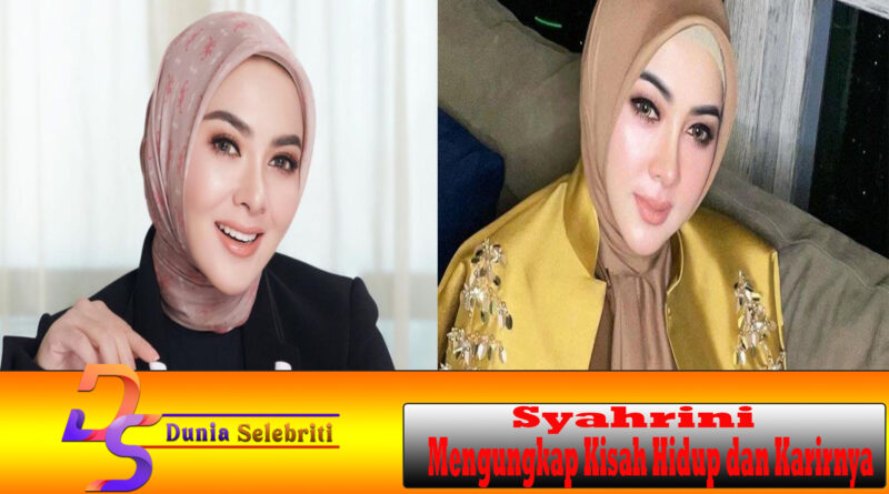 Syahrini Mengungkap Kisah Hidup dan Karirnya