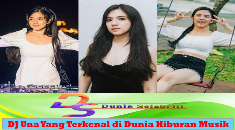 DJ Una Yang Terkenal di Dunia Hiburan Musik