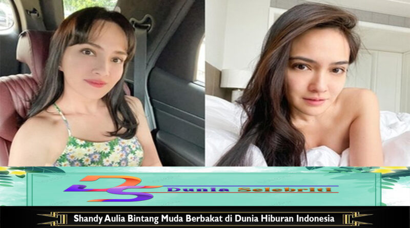 Shandy Aulia Bintang Muda Berbakat di Dunia Hiburan Indonesia