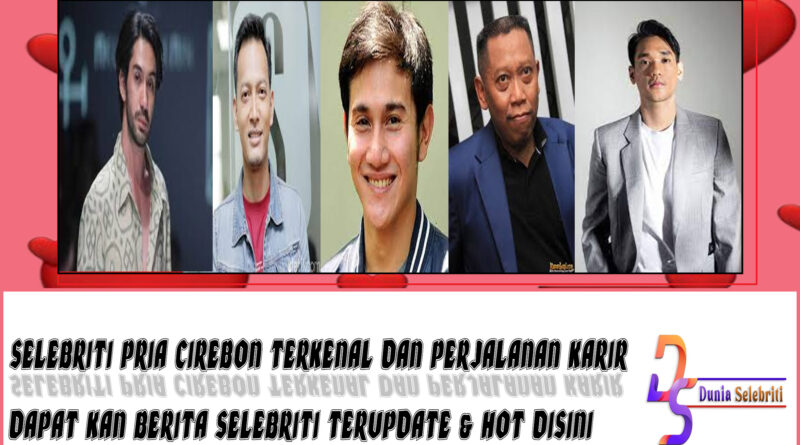 5 Selebriti Pria Cirebon