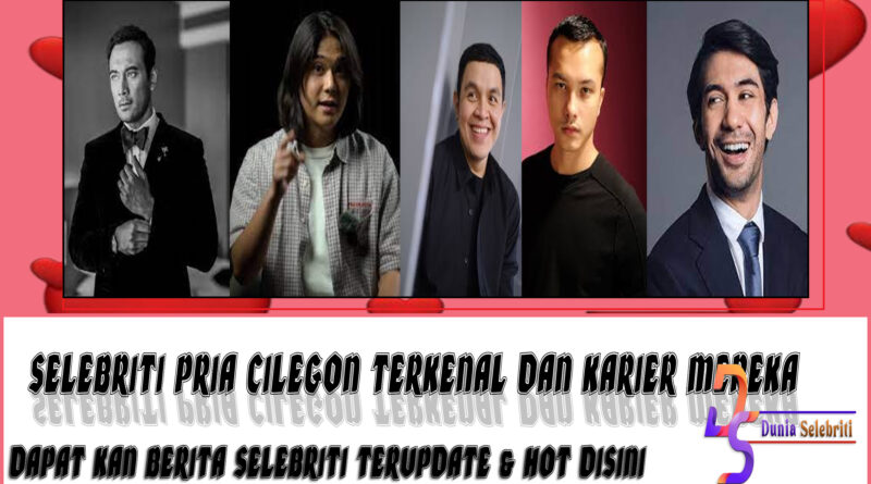 5 Selebriti Pria Cilegon