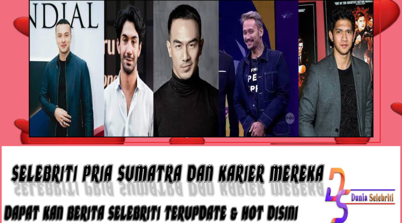 5 Selebriti Pria Sumatra