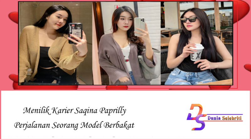 Menilik Karier Saqina Paprilly: Perjalanan Seorang Model Berbakat